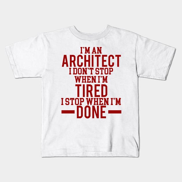 I'm an architect I dont stop when i'm tired Kids T-Shirt by busines_night